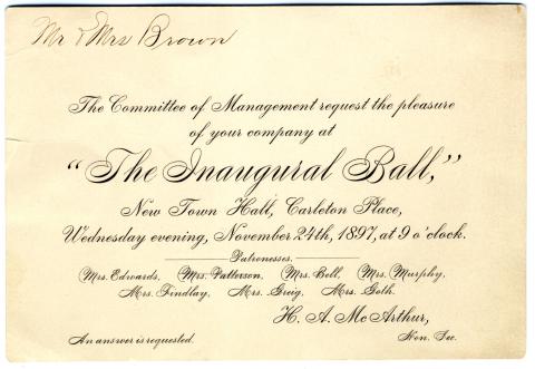 Rectangular card with black text that reads "Mr and Mrs Brown, The Committee of Management request the pleasure of your company at "The Inaugural Ball", New Town Hall, Carleton Place, Wednesday evening, November 24th, 1897 at 9'oclock" signed H.A McArthur 